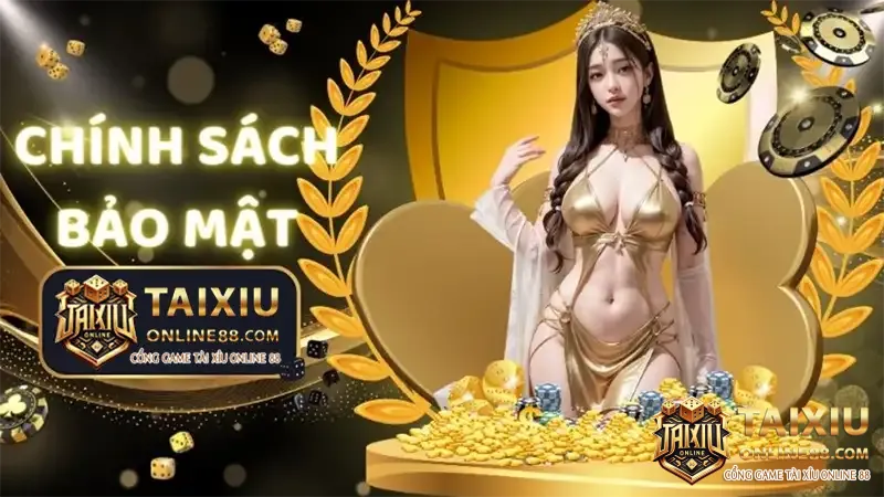 Chinh Sach Bao Mat Tai Xiu Online