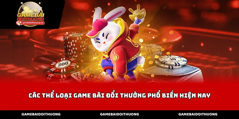 Các thể loại game bài đổi thưởng phổ biến