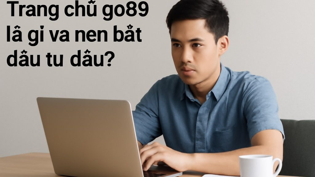 Trang chủ go99 là gì và nên bắt đầu từ đâu? Minh họa: Trang chủ go99 là gì và nên bắt đầu từ đâu?